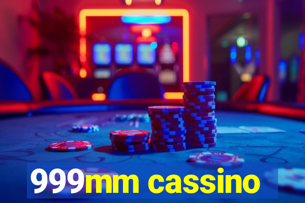 999mm cassino